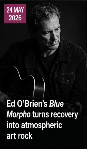 Ed O’Brien’s Blue Morpho turns recovery into atmospheric art rock