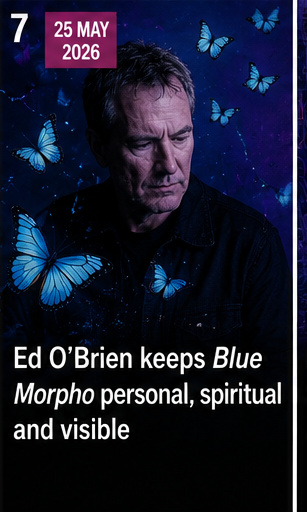 Ed O’Brien keeps Blue Morpho personal, spiritual and visible