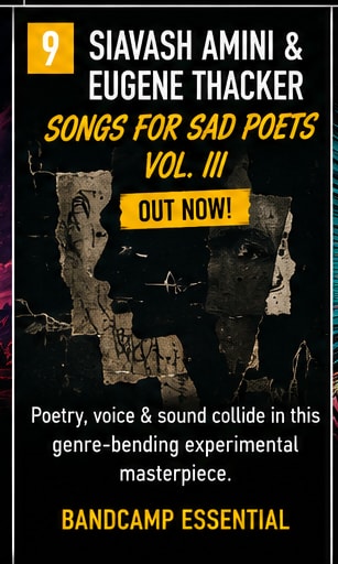 Siavash Amini and Eugene Thacker collaborate on Songs for Sad Poets Vol. III.